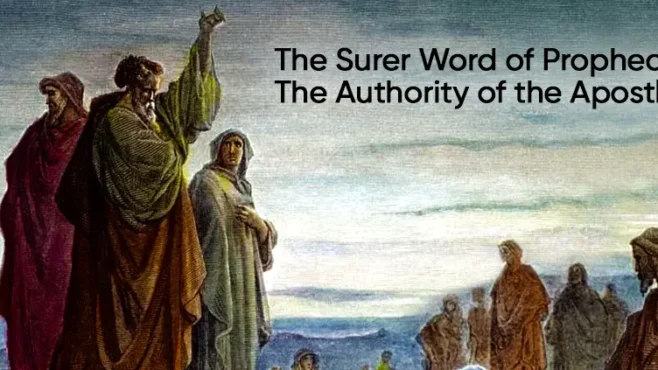 The Surer Word Of Prophecy: The Authority Of The Apostles